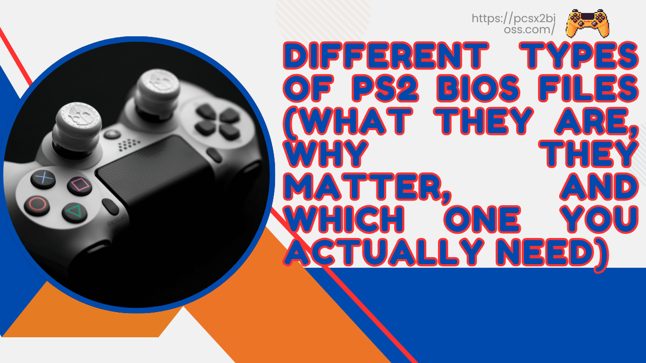 Different Types of PS2 BIOS Files (What They Are, Why They Matter, and Which One You Actually Need)