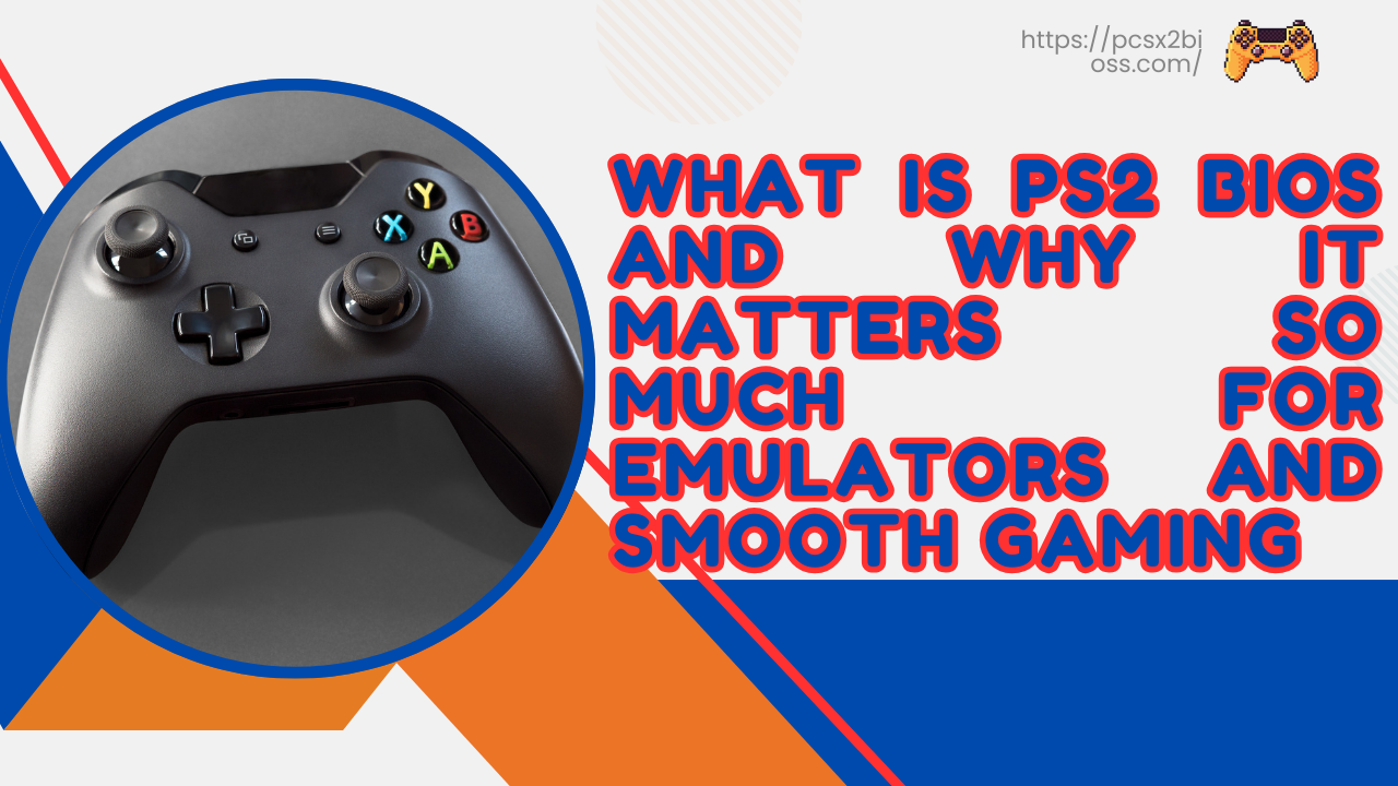 What Is PS2 BIOS and Why It Matters So Much for Emulators and Smooth Gaming