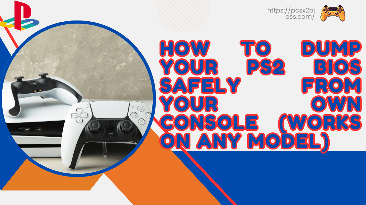 How to Dump Your PS2 BIOS Safely from Your Own Console